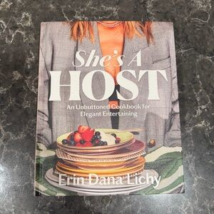 She’s A Host- An Unbuttoned Cookbook For Elegant Entertaining